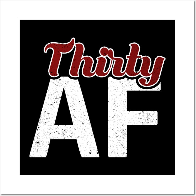 Thirty AF 30th Birthday Shirt Wall Art by mccreative